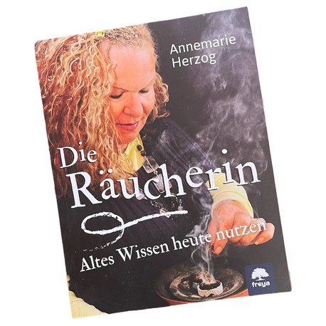 Die Räucherin, Altes Wissen heute nutzen von Annemarie Herzog